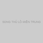 SONG THỦ LÔ MIỀN TRUNG